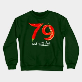 79th Birthday Gifts - 79 Years and still Hot Crewneck Sweatshirt